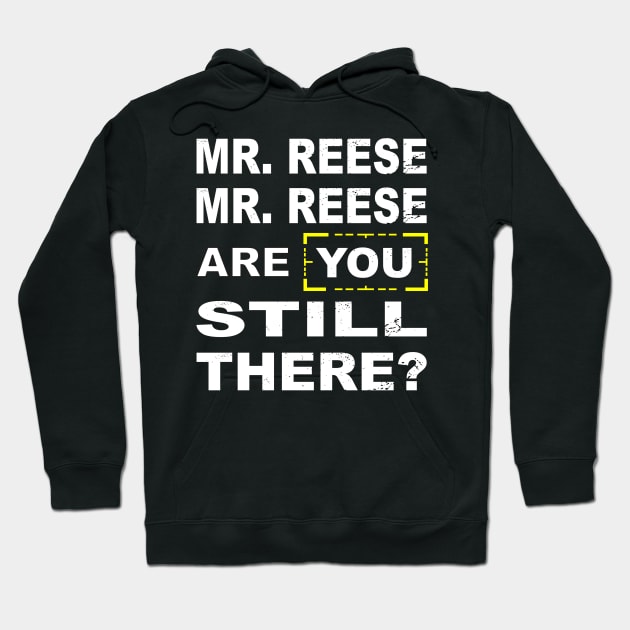 Are you still there Mr Reese??? Hoodie by CrazyCreature